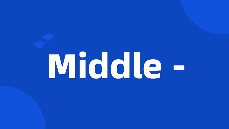 Middle -