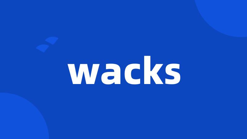 wacks