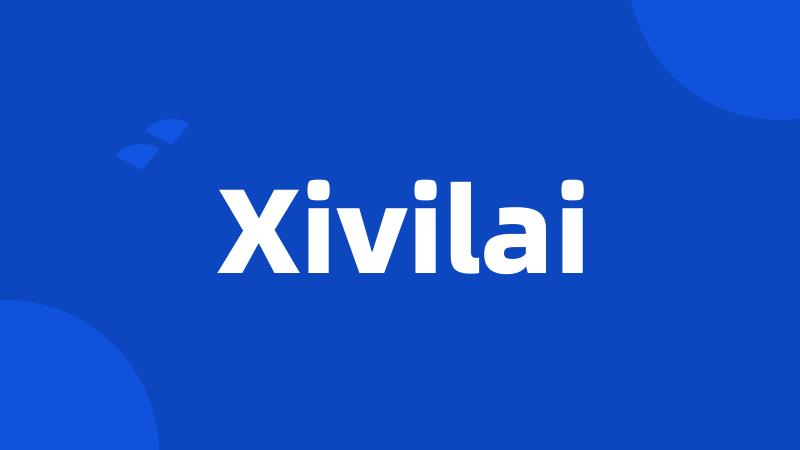 Xivilai