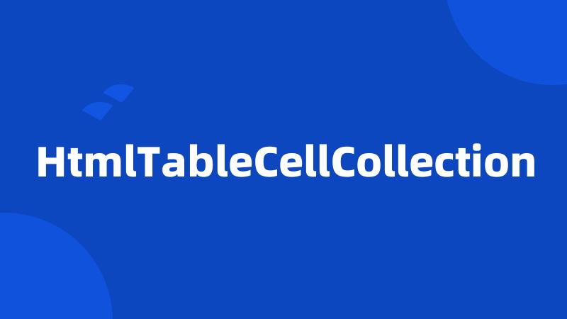 HtmlTableCellCollection