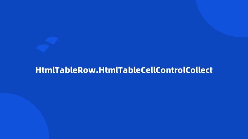 HtmlTableRow.HtmlTableCellControlCollect