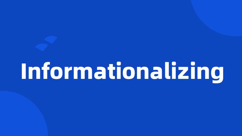 Informationalizing