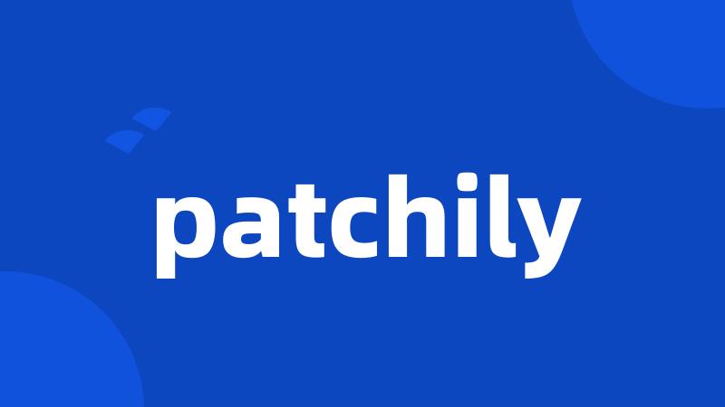 patchily