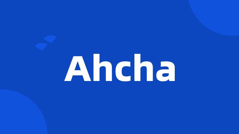 Ahcha