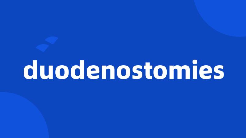 duodenostomies