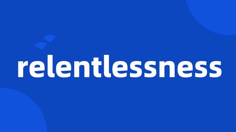 relentlessness