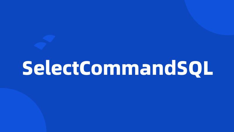 SelectCommandSQL