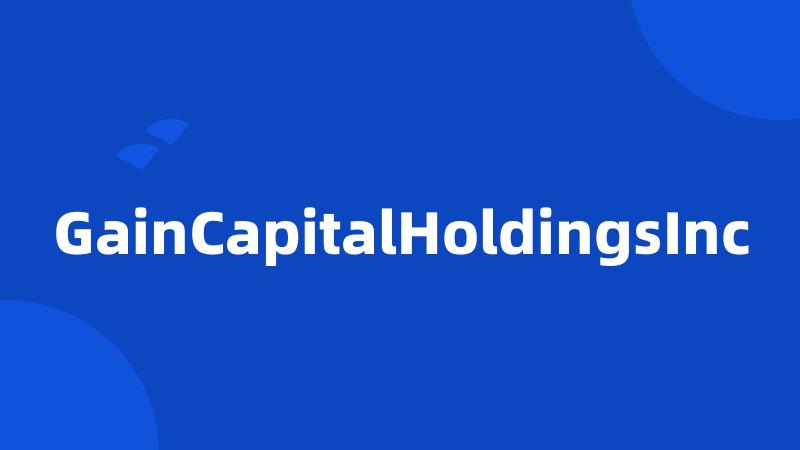 GainCapitalHoldingsInc