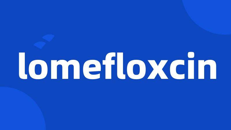 lomefloxcin