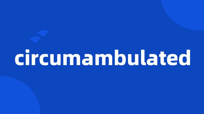 circumambulated