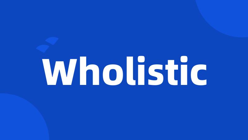 Wholistic