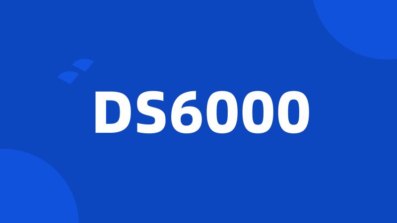 DS6000