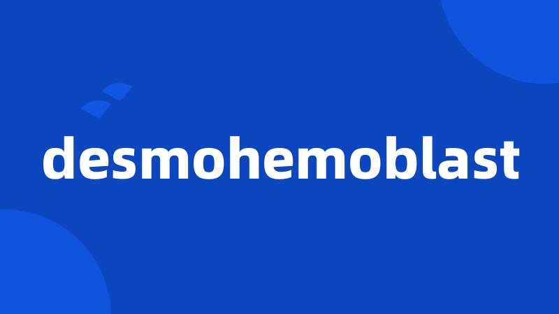 desmohemoblast