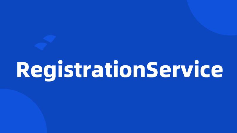 RegistrationService