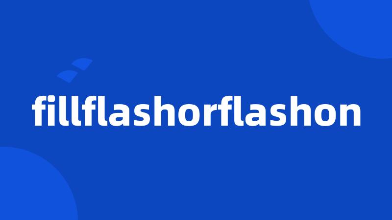 fillflashorflashon