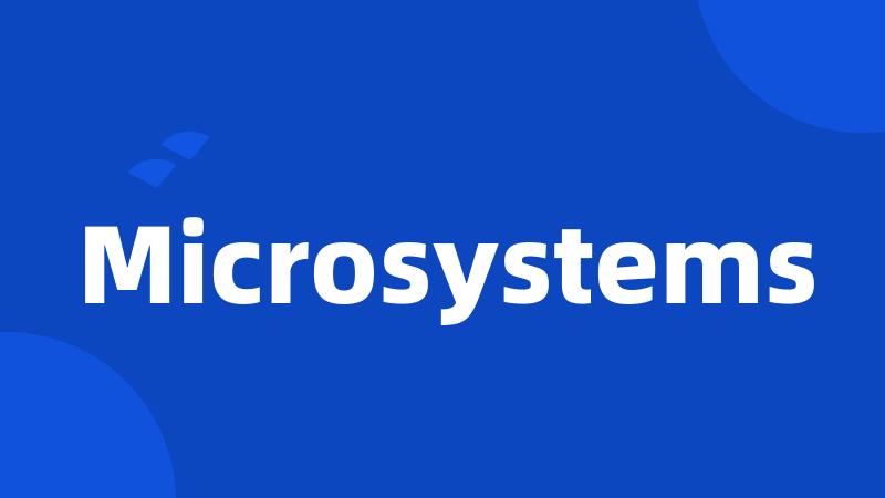 Microsystems