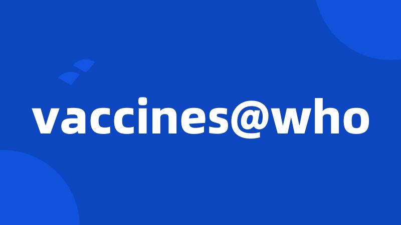 vaccines@who