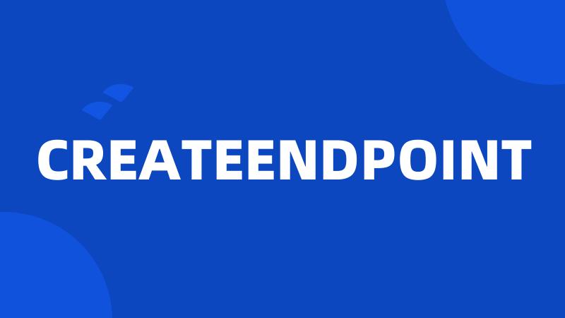 CREATEENDPOINT