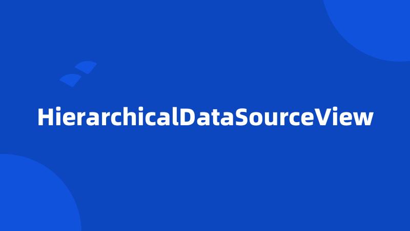 HierarchicalDataSourceView