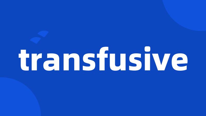 transfusive