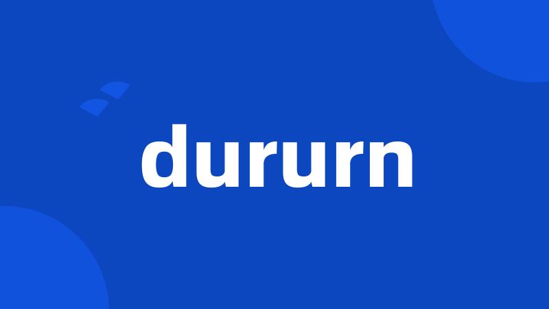 dururn