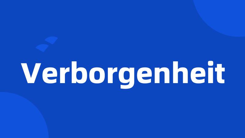 Verborgenheit