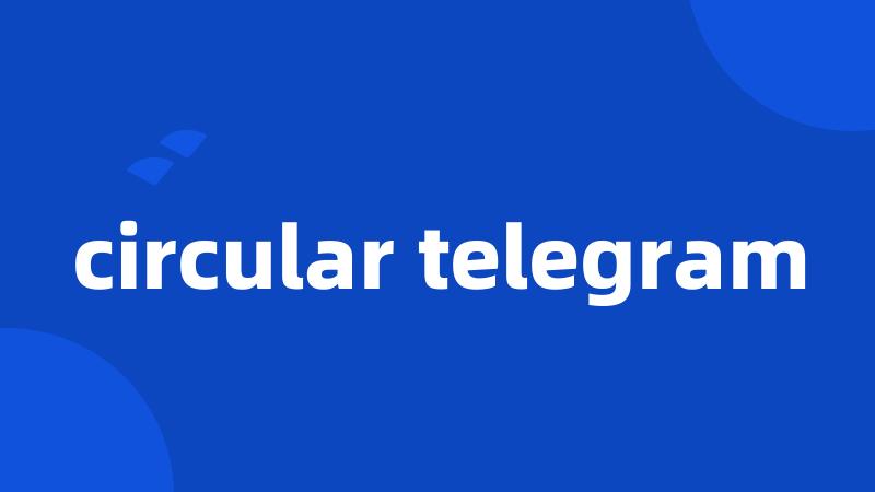 circular telegram