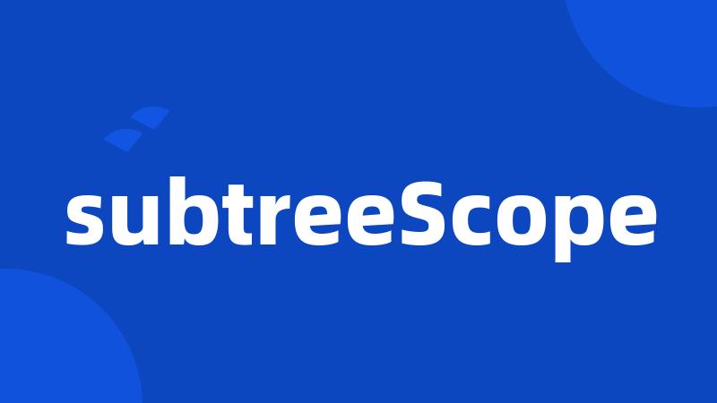 subtreeScope