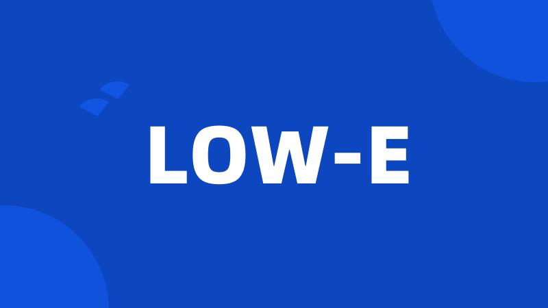 LOW-E