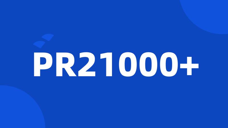 PR21000+