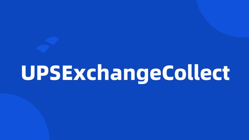 UPSExchangeCollect