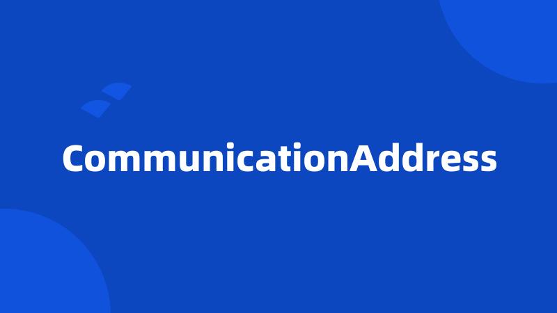 CommunicationAddress