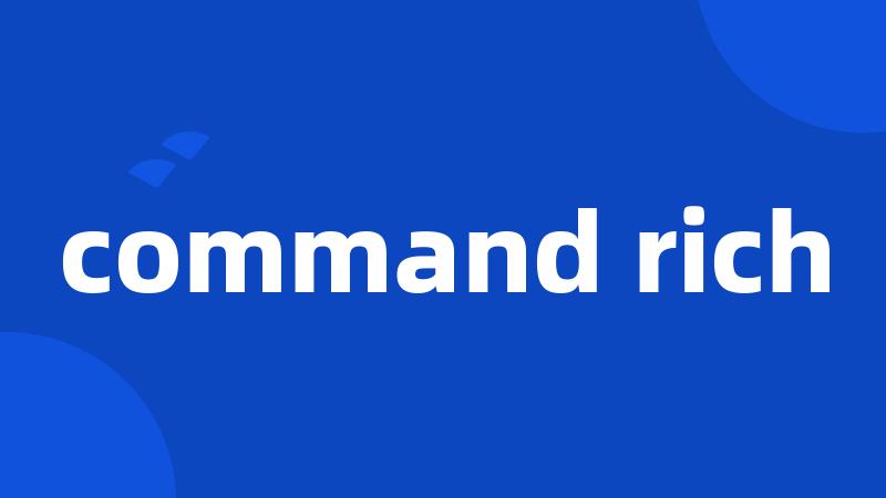 command rich