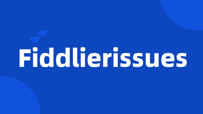 Fiddlierissues