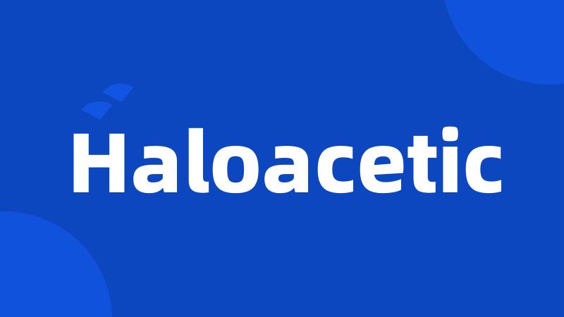 Haloacetic