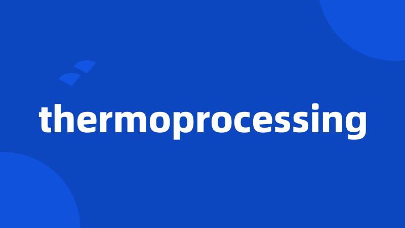 thermoprocessing