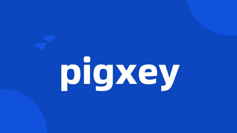 pigxey