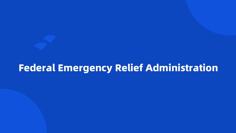 Federal Emergency Relief Administration