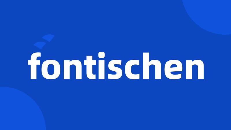 fontischen