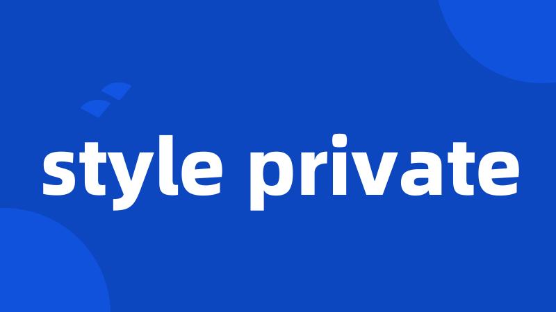 style private