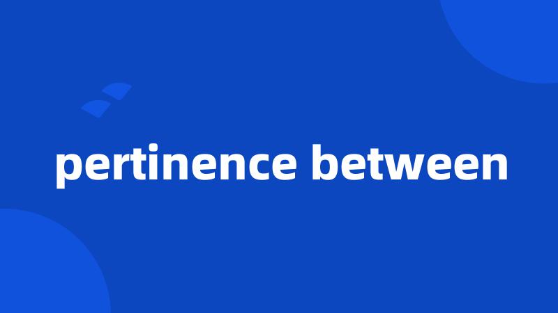 pertinence between