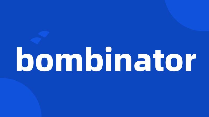 bombinator