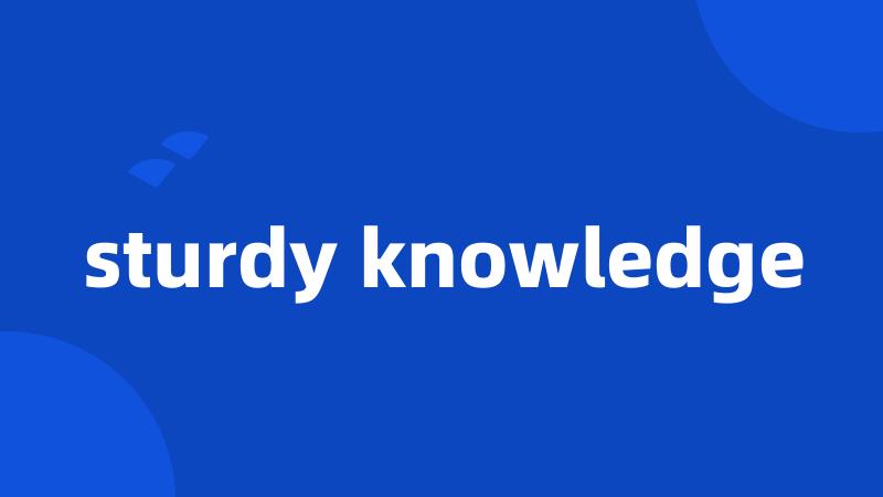 sturdy knowledge