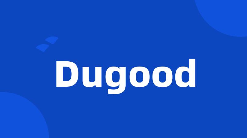 Dugood