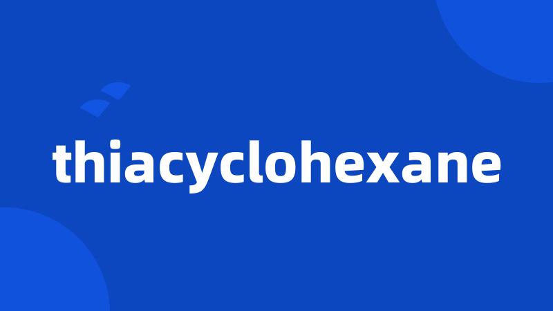 thiacyclohexane