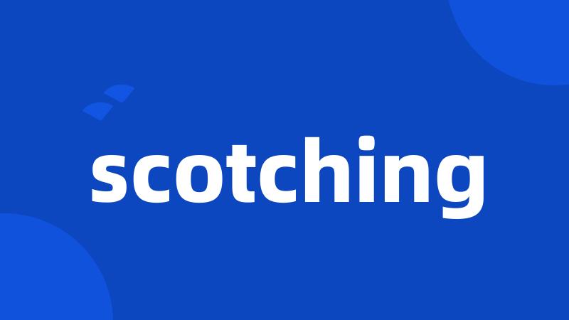 scotching