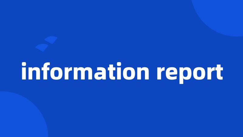 information report