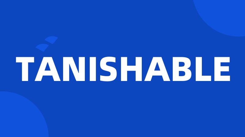 TANISHABLE