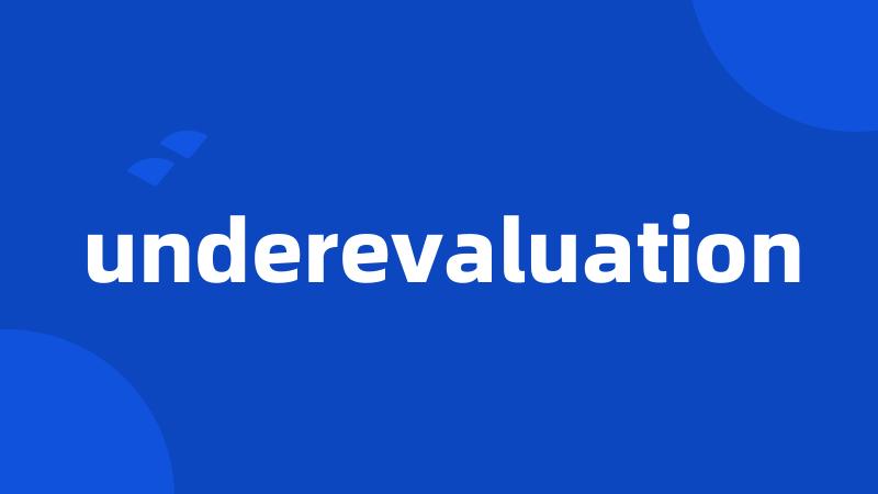 underevaluation