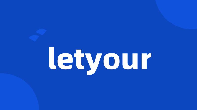 letyour